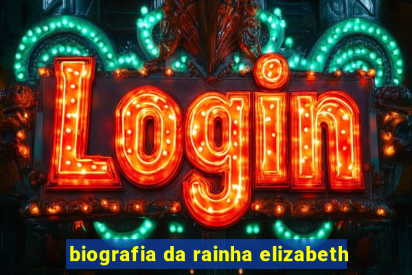 biografia da rainha elizabeth